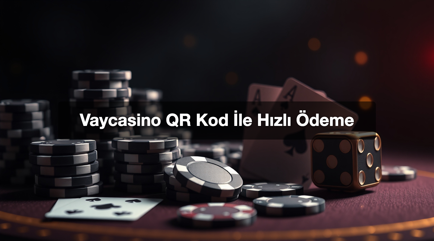Vaycasino QR Kod İle Hızlı Ödeme